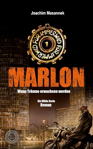 MARLON - Wenn Träume erwachsen werden: Für immer wild! * Der erste Wilde Kerle-Roman für Erwachsene