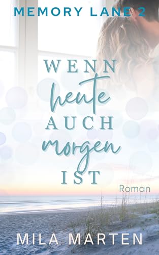Wenn heute auch morgen ist: Laney & Josh Teil 2 (Memory Lane)