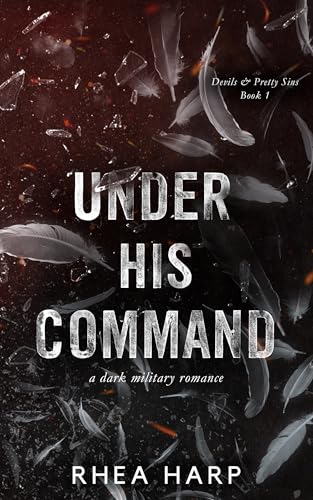 Under His Command: A dark military romance (Devils & Pretty Sins Book 1)