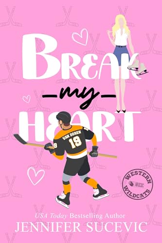 Break my Heart: An Enemies-to-Lovers Coach's Daughter New Adult Sports Romance (Western Wildcats Hockey Book 6)