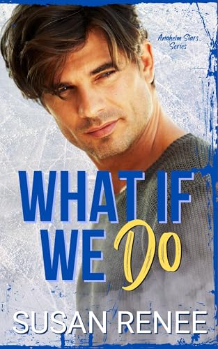 What If We Do: An Anaheim Stars Novella (Anaheim Stars Hockey Series Book 1)