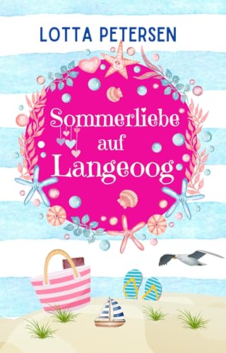 Sommerliebe auf Langeoog: Nordsee-Liebesroman zum Wohlfühlen und mit Happyend