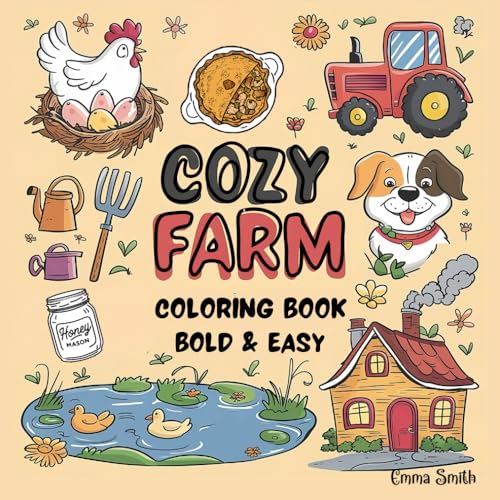 Cozy Farm Coloring Book: Bold and Easy Cozy Spaces for Relaxation Featuring Farm Houses, Landscapes, Cute Animals, Fresh Produce, and More (Bold Relaxation)
