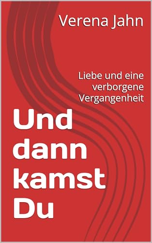 Und dann kamst Du: Liebe und eine verborgene Vergangenheit
