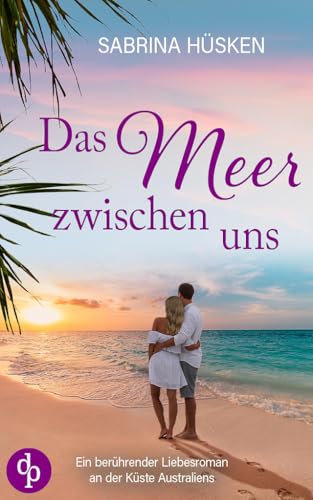 Das Meer zwischen uns | Ein sehnsuchtsvoller Liebesroman voller Küste, Meer und Romantik