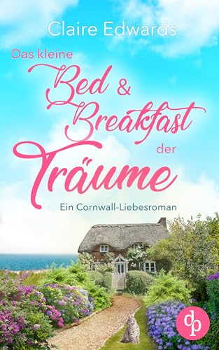 Das kleine Bed & Breakfast der Träume: Ein Cornwall-Liebesroman