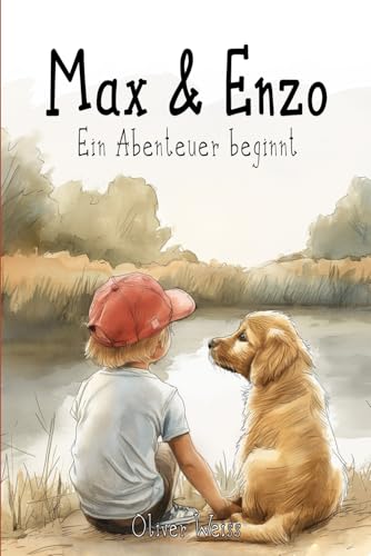 Max & Enzo - Ein Abenteuer beginnt: Eine tierisch lustige Freundschaftsgeschichte für Kinder zum Vorlesen über Mut, Selbstbewusstsein, Verantwortung und Erzeihung für Jungen und Mädchen zum Erstlesen