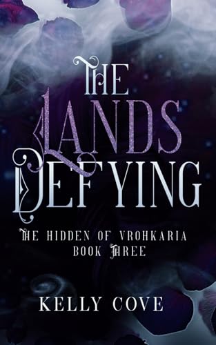 The Lands Defying - A Dark enemies to lovers Fantasy Romance (The Hidden of Vrohkaria Book Three)