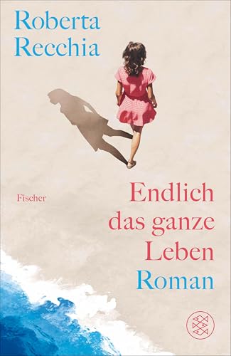Endlich das ganze Leben: Roman