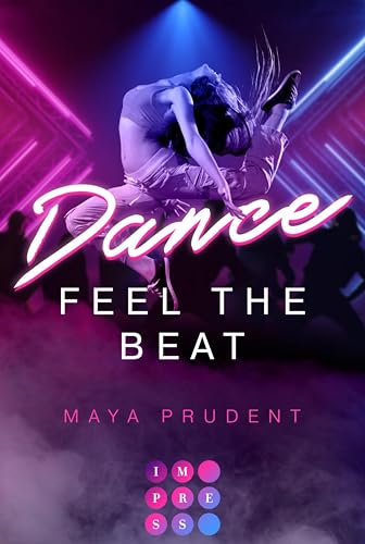 Dance. Feel The Beat: Mitreißende Second Chance Tanzromance an einer Dance Academy