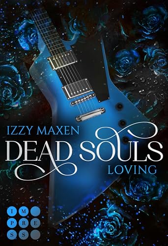 Dead Souls Loving (Dead Souls 3): Düstere und spicy Rockstar-Romantasy zwischen untotem Leadgitarristen und selbstbewusster Bar-Tänzerin