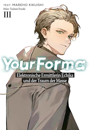 Your Forma (Deutsche Light Novel) Band 3: Elektronische Ermittlerin Echika und der Traum der Masse