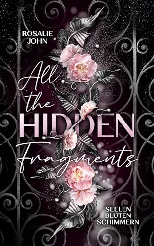 All the Hidden Fragments - Seelenblütenschimmern: Band 3 von 3 (Dark Reverse Harem) (All-the-Hidden-Fragments-Reihe)