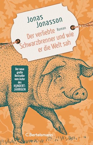 Der verliebte Schwarzbrenner und wie er die Welt sah: Roman. Der neue große Roman des Bestsellerautors