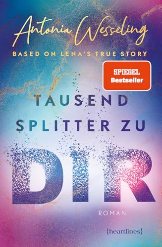 Tausend Splitter zu dir – Based on Lena's True Story: Roman