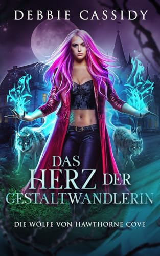 Das Herz Der Gestaltwandlerin (Die Wölfe von Hawthorne Cove, Band 3)