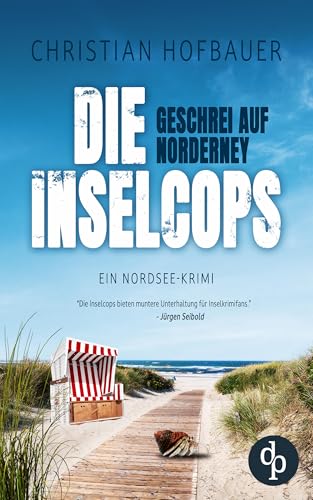 Geschrei auf Norderney | Die humorvolle Nordsee-Krimi-Reihe: Ungewöhnliche Morde erfordern ungewöhnliche Ermittlungen … (Die Inselcops-Reihe 2)
