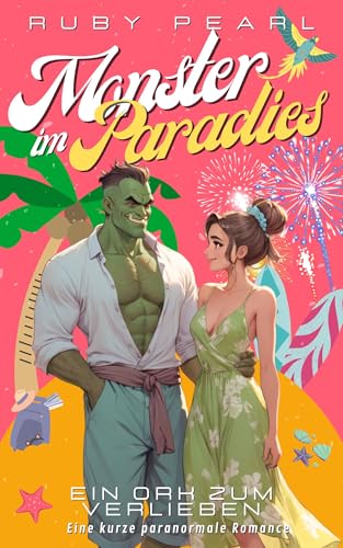 Monster im Paradies - Ein Ork zum Verlieben: Eine kurze paranormale Romance (Monster, Urlaub und Liebe)