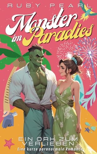 Monster im Paradies - Ein Ork zum Verlieben: Eine kurze paranormale Romance (Monster, Urlaub und Liebe)