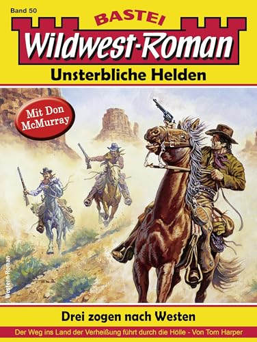 Wildwest-Roman – Unsterbliche Helden 50: Drei zogen nach Westen (1. Teil)