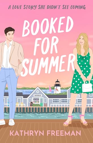 Booked for Summer: The perfect small-town, grumpy x sunshine billionaire romcom to escape with this summer! (The Kathryn Freeman Romcom Collection, Book 10)