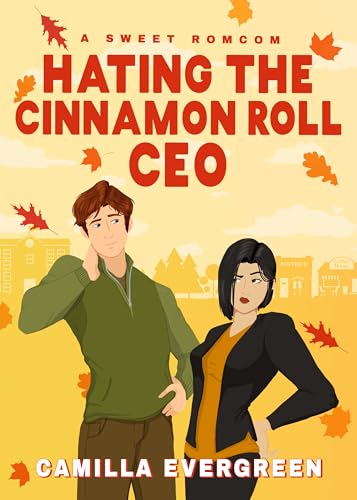 Hating the Cinnamon Roll CEO: A Sweet Enemies to Lovers Romcom (Cinnamon Rolls and Pumpkin Spice Book 1)