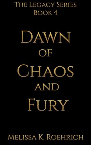 Dawn of Chaos and Fury (The Legacy Series Book 4)