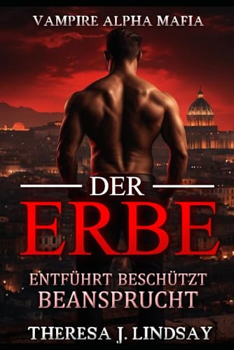 Der Erbe: Ein paranormaler, romantischer Vampir-Mafia Roman: Entführt. Beschützt. Beansprucht (Vampire Alpha Mafia, Band 2)