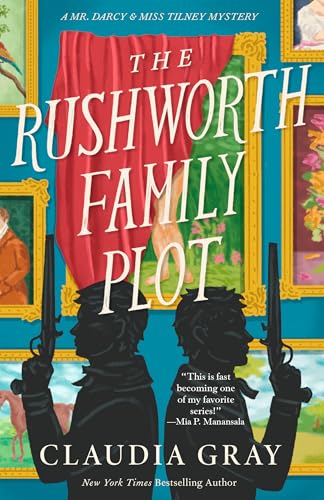 The Rushworth Family Plot (MR. DARCY & MISS TILNEY MYSTERY Book 4)
