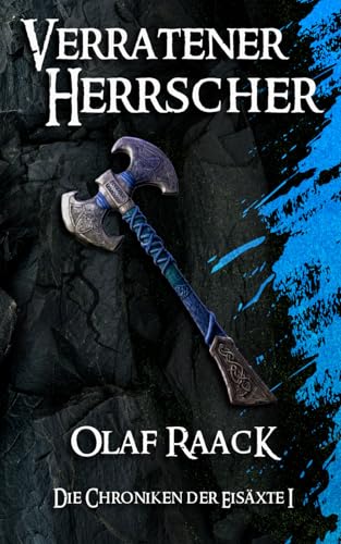 Verratener Herrscher: Die Chroniken der Eisäxte I