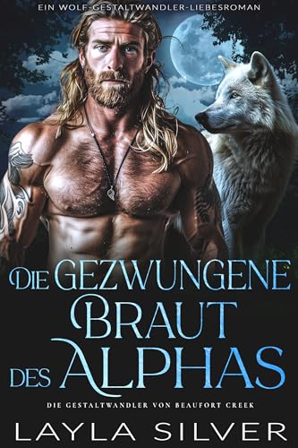 Die gezwungene Braut des Alphas: Ein Wolf-Gestaltwandler-Liebesroman (Die Gestaltwandler von Beaufort Creek 14)