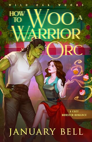 How To Woo A Warrior Orc: A Cozy Monster Fantasy Romance (Wild Oak Woods: Cozy Monster Fantasy Romance Book 2)