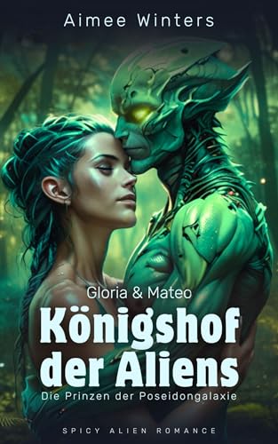 Königshof der Aliens – Gloria & Mateo: Spicy Alien Romance (Die Prinzen der Poseidongalaxie) | Kurzroman