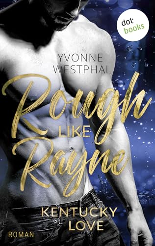 Rough Like Rayne: Roman | Geschwindigkeitsrausch und ein unmoralisches Angebot: eine spicy Fake-Ehe-Romance – Band 3 der Kentucky-Love-Reihe (Kentucky Love)