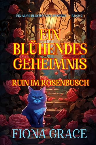 Ein Blühendes Geheimnis: Ruin im Rosenbusch (Ein Alice Bloom Cozy-Mystery — Band 2)