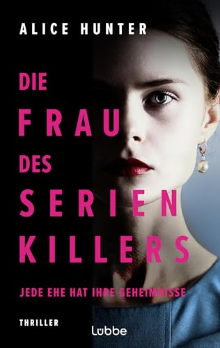 Die Frau des Serienkillers: Jede Ehe hat ihre Geheimnisse! Thriller (Die Familie des Serienkillers 1)