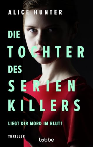 Die Tochter des Serienkillers: Liegt dir Mord im Blut? Thriller (Die Familie des Serienkillers 2)