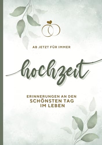 Ab jetzt Für immer! Hochzeitstagebuch zum Selbstgestalten I Hochzeitsgeschenk I Erinnerungsbuch für die Hochzeitstage I Geschenk für Brautpaar