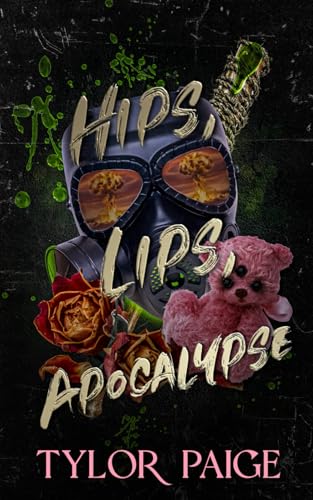 Hips, Lips, Apocalypse: A dark dystopian horror romance (Final Ghouls, Band 1)