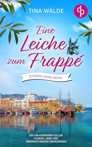 Eine Leiche zum Frappé: Ein Urlaubskrimi voller Humor, Liebe und überraschender Wendungen (Zypern-Krimi-Reihe 1)