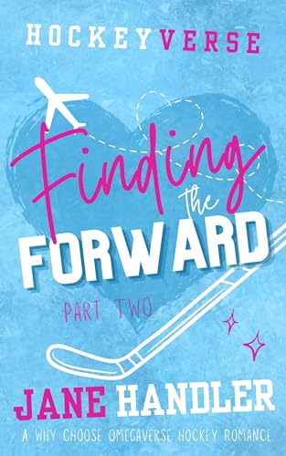 Finding the Forward, Part Two: A Why Choose Omegaverse Hockey Romance (HockeyVerse)
