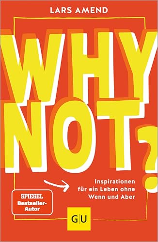 Why not?: Inspirationen für ein Leben ohne Wenn und Aber