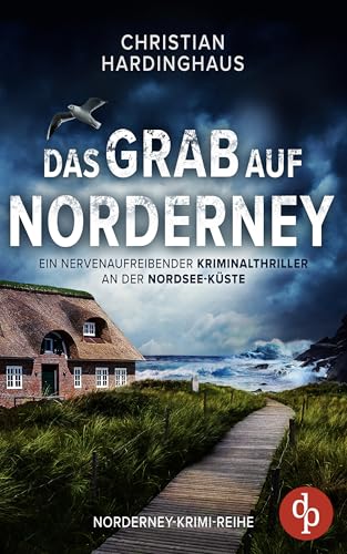 Das Grab auf Norderney | Ein nervenaufreibender Kriminalthriller an der Nordsee-Küste: Der Mörder kennt den Takt der Gezeiten (Norderney-Krimi-Reihe 1)