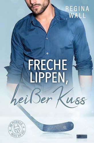 Freche Lippen, heißer Kuss (Die Pitbulls – heiß auf Eis! 5)