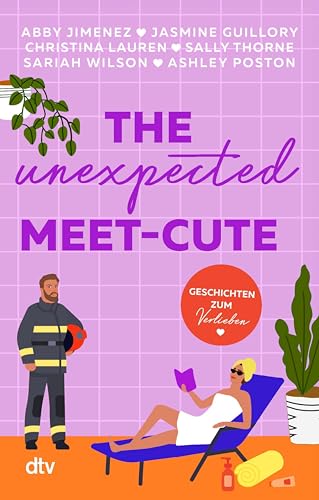 The Unexpected Meet-Cute: Geschichten zum Verlieben | Mit Erfolgsautorinnen 6 mal auf Wolke 7 schweben | Von Enemies to Lovers über Second Chance zu Forced Proximity – mit und ohne Spice