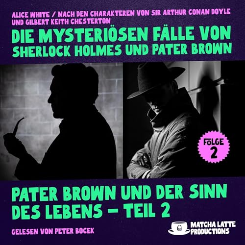 Pater Brown und der Sinn des Lebens 2/2: Die mysteriösen Fälle von Sherlock Holmes und Pater Brown 2