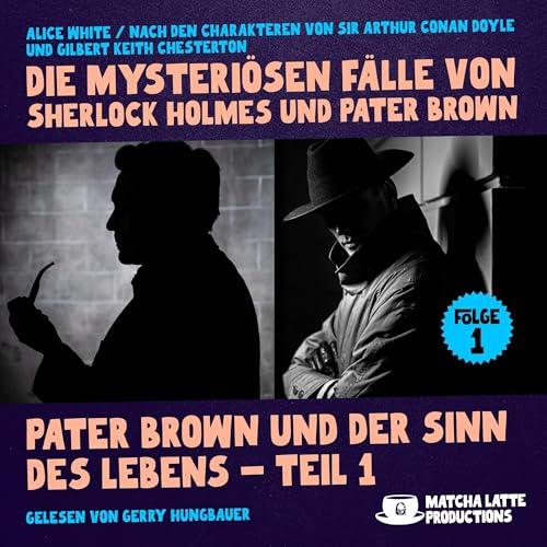 Pater Brown und der Sinn des Lebens 1/2: Die mysteriösen Fälle von Sherlock Holmes und Pater Brown 1