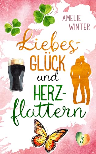 Liebesglück und Herzflattern: Romantische Komödie (Liebesglück in Irland 3)