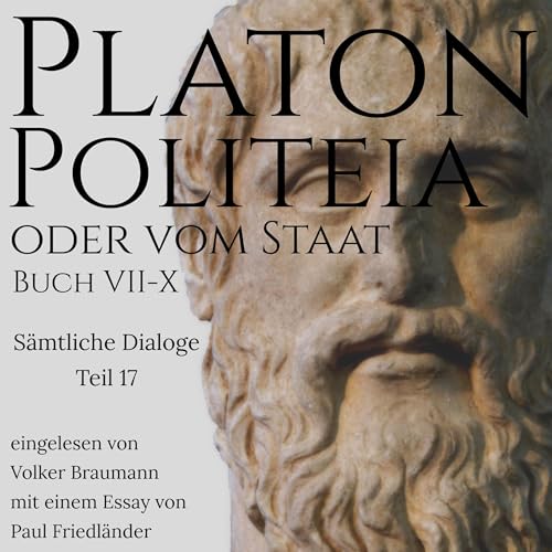 Politeia oder vom Staat. Buch VII - X: Platon - Sämtliche Dialoge 17