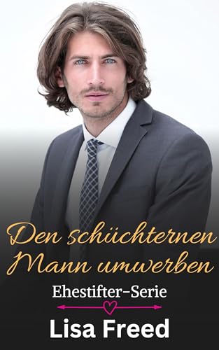 Den schüchternen Mann umwerben: Unvollkommene Helden (Ehestifter-Serie 3)